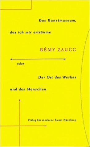 Rémy Zaugg es el autor del célebre ensayo "Das Kunstmuseum, dass ich mir erträume. Oder der Ort des Werkes und des Menschen", editado en 1989